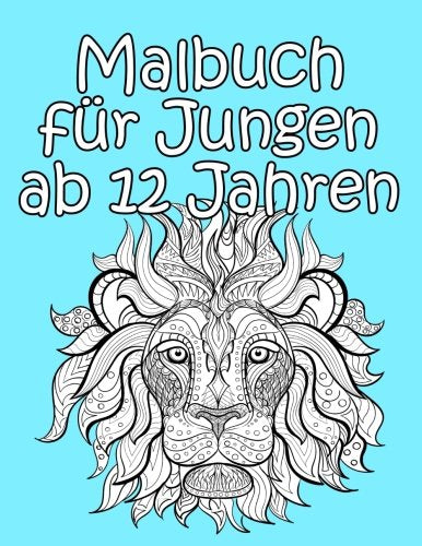 Malbuch für Jungen ab 12 Jahren: Detailreiche und interessante Motive zum Ausmalen für Jungs Parents & Children