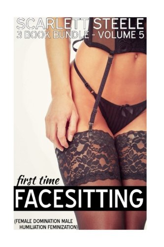 First Time Facesitting (Female Domination, Male Humiliation, Feminization) - Volume 5 - 3 Book Bundle book