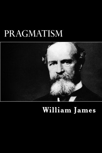 Pragmatism: A New Name for Some Old Ways of Thinking Philosophy