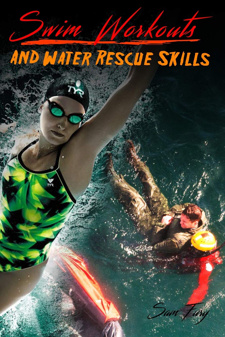 Swim Workouts and Water Rescue Skills: Techniques to Swim Faster, Longer, and Safer (Escape, Evasion, and Survival, Band 6) Camping & Survival