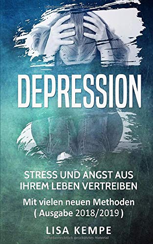 Depression: Stress und Angst aus Ihrem Leben vertreiben - Mit vielen neuen Methoden Politics & History