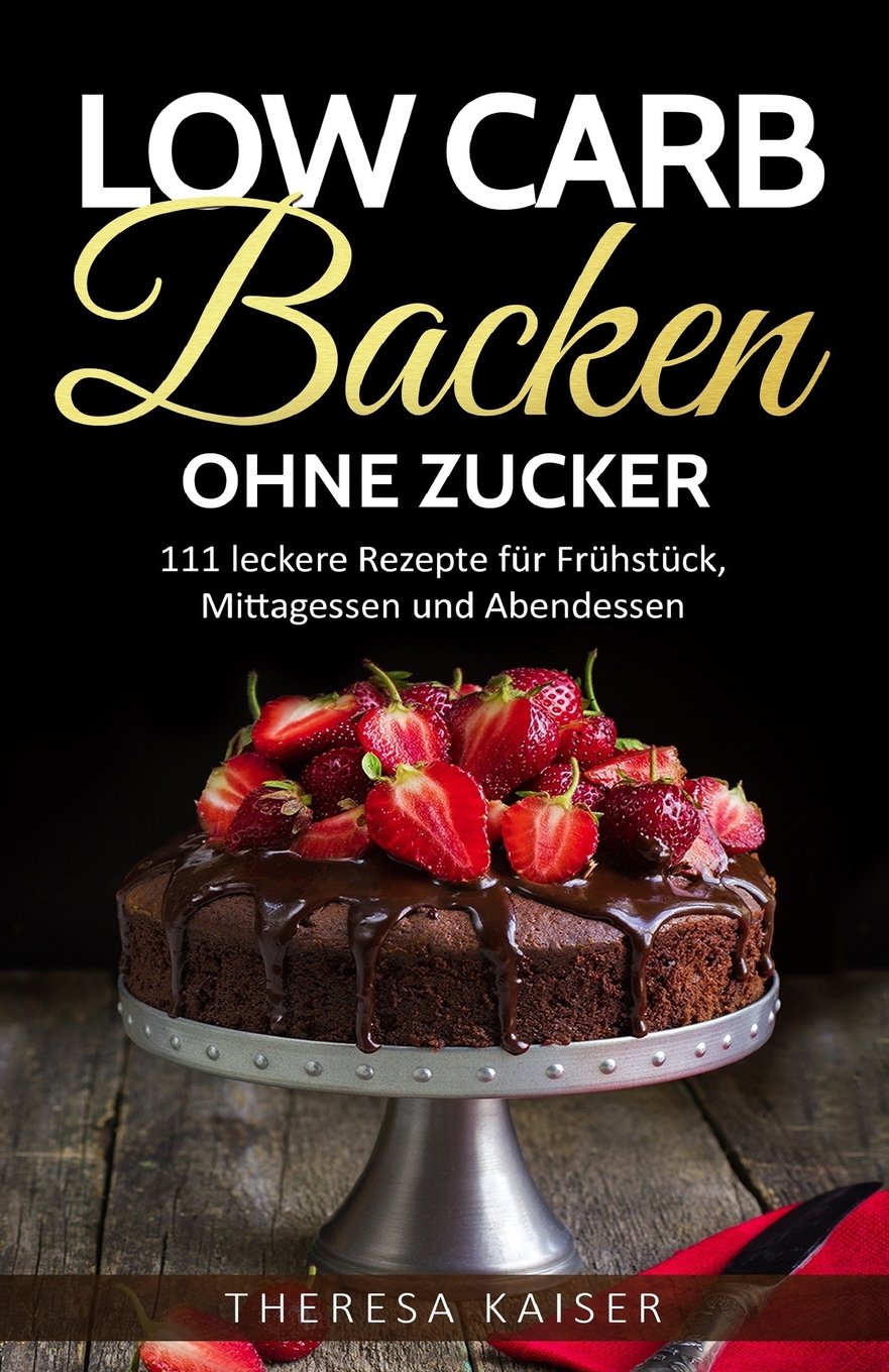 Low Carb Backen ohne Zucker: 111 leckere Rezepte für Frühstück, Mittagessen und Abendessen. Einfach schlank und fit mit Backrezepten zum Abnehmen (Kochbuch - Backbuch - auch vegetarisch und vegan) Photography