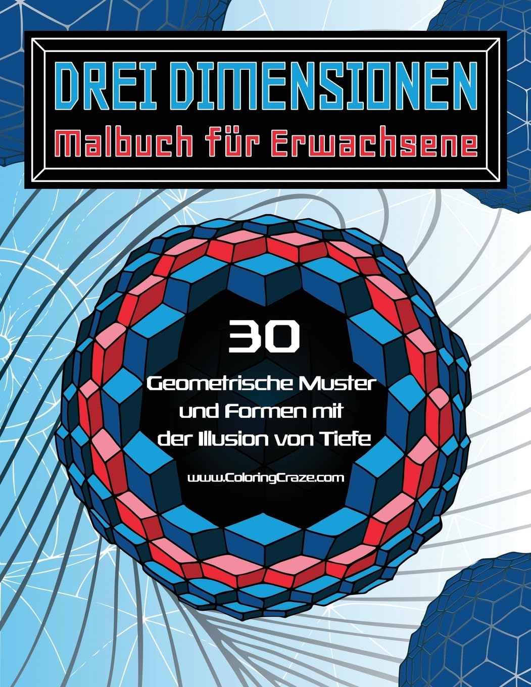 Drei Dimensionen - Malbuch für Erwachsene: 30 Geometrische Muster und Formen mit der Illusion von Tiefe (Malbücher mit optischen Täuschungen für Erwachsene, Band 2) Hobbies & Crafts