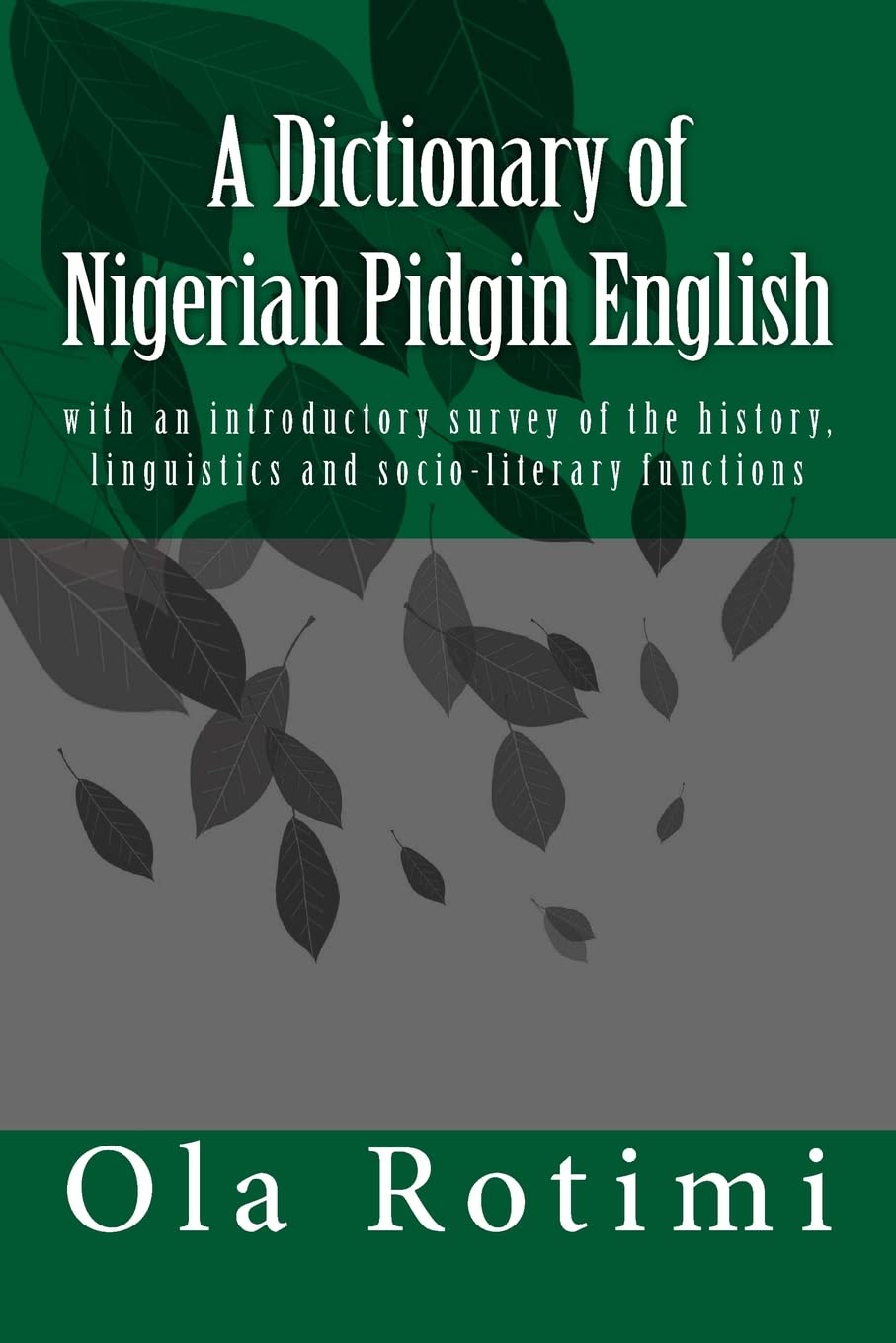 A Dictionary of Nigerian Pidgin English: with an introductory survey of the history, linguistics and socio-literary functions Books