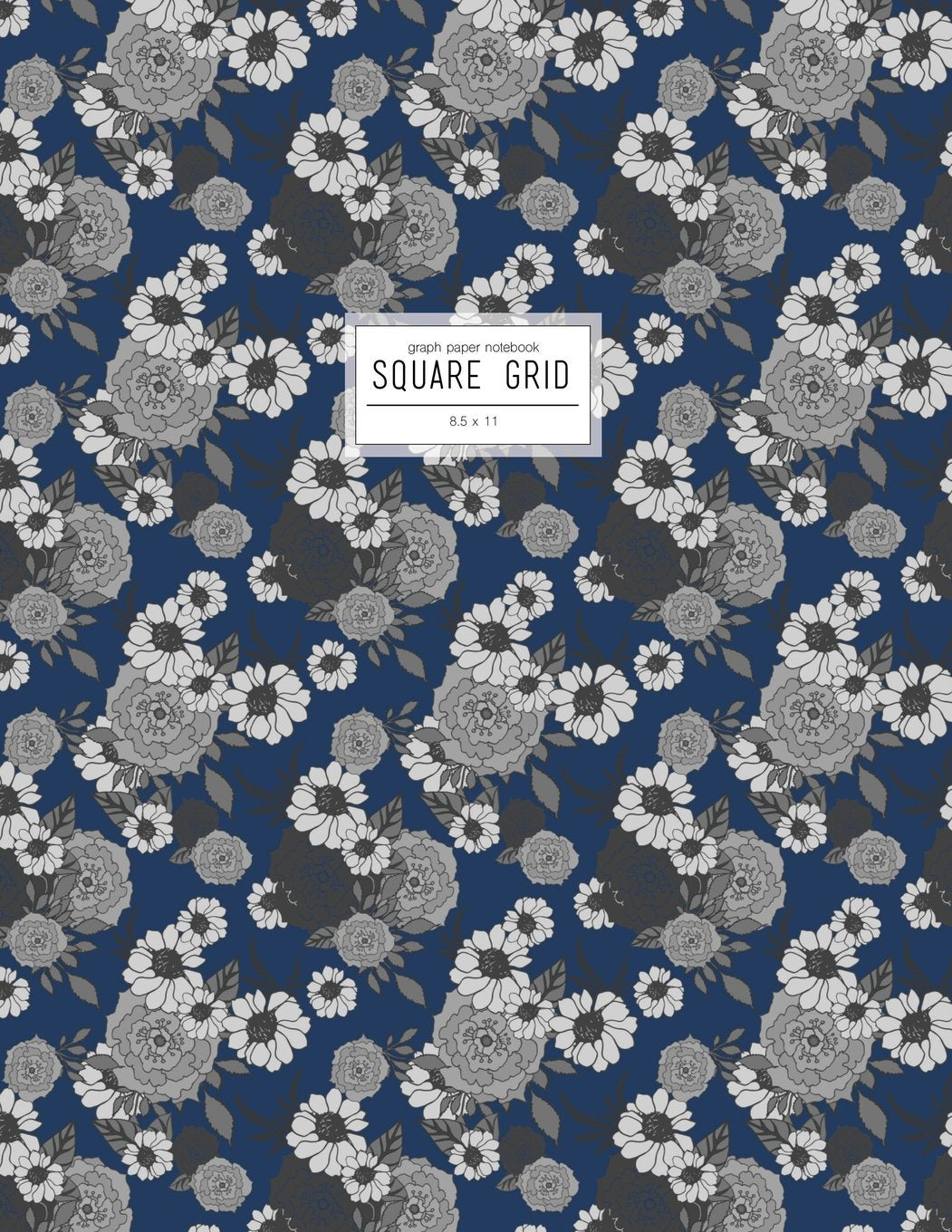 8.5 x 11 Notebook - Graph Paper: Squared Journal, Navy And Grey Floral Notebook With Square Grid (Quad Ruled Notebook) Books