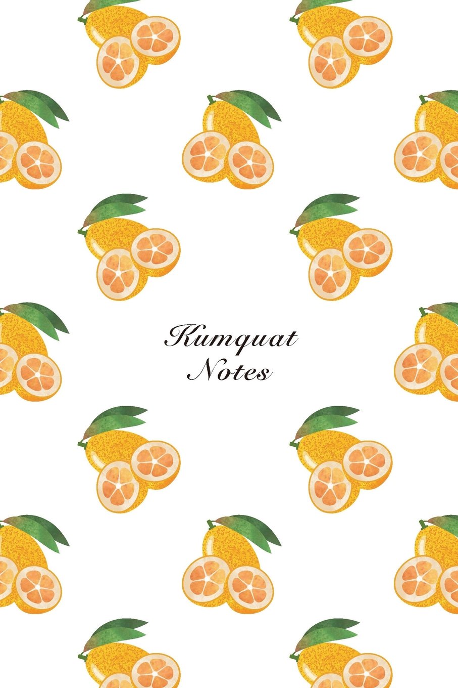 Kumquat Notes: 6"x9" Notebook Watercolor Texture Design Fruit Pattern Cover. 108 Blank Lined Pages Matte Softcover Note Book Journal Mathematics