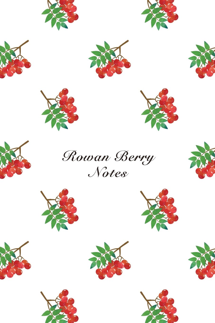Rowan Berry Notes: 6"x9" Notebook Watercolor Texture Design Fruit Pattern Cover. 108 Blank Lined Pages Matte Softcover Note Book Journal Mathematics