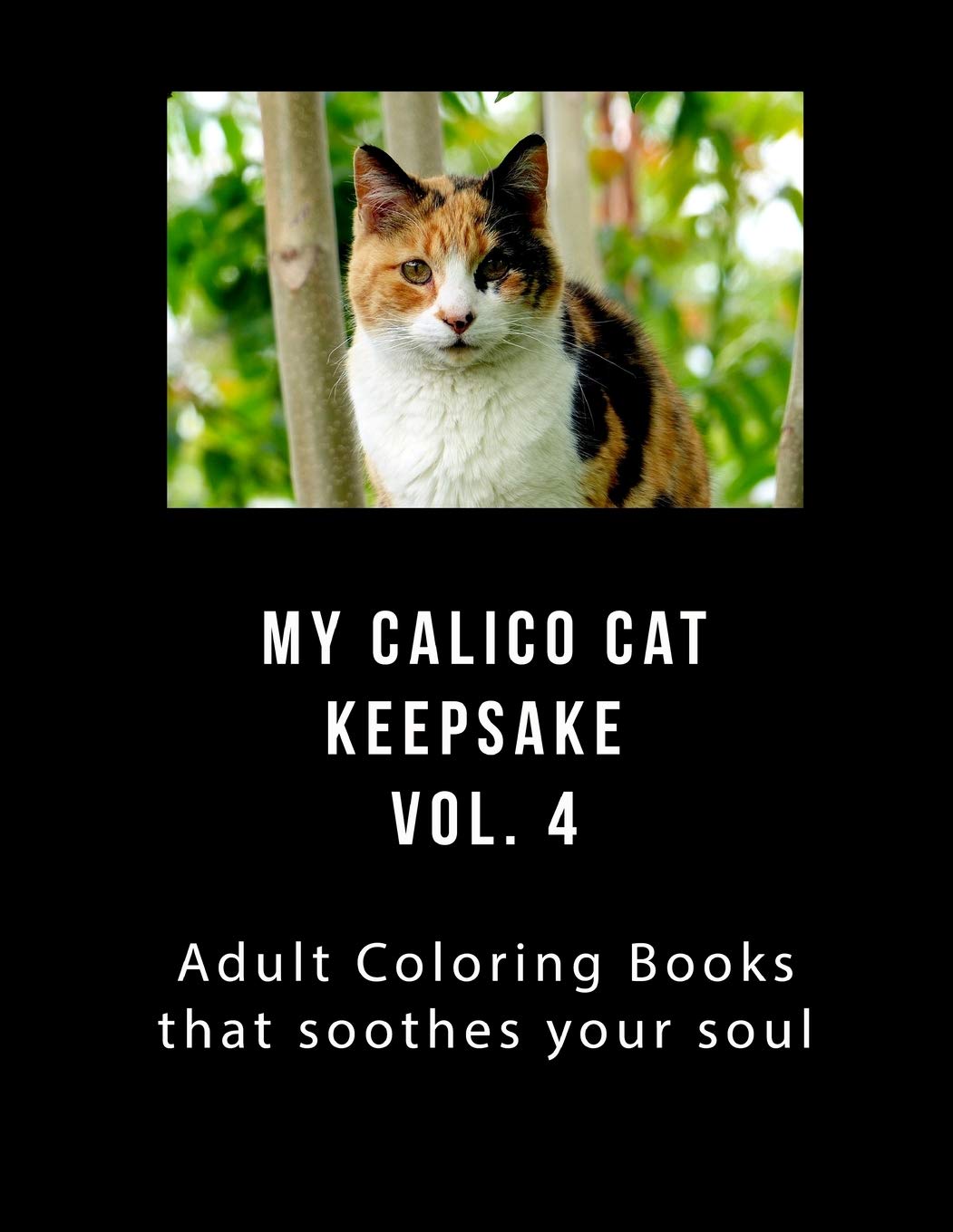 My Calico Cat Keepsake Coloring Book Vol 4: Adult Coloring Book that Will soothe Your Soul Pets