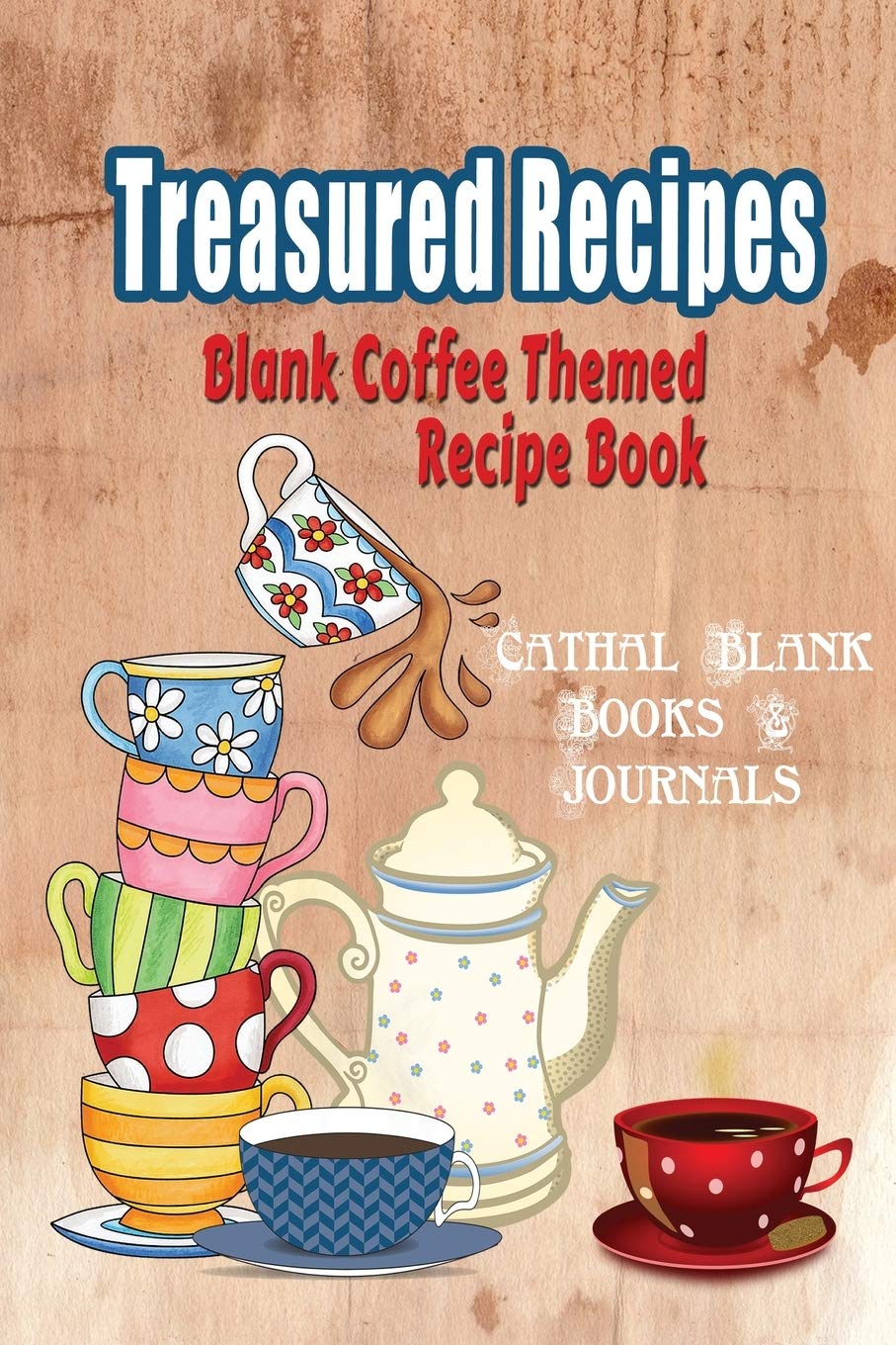 Blank Coffee Themed Recipe Book: Treasured Recipes: Recipe Templates 6"x9" with Space for Recipes & Notes (Blank Recipe Books, Band 2) Cooking & Enjoying