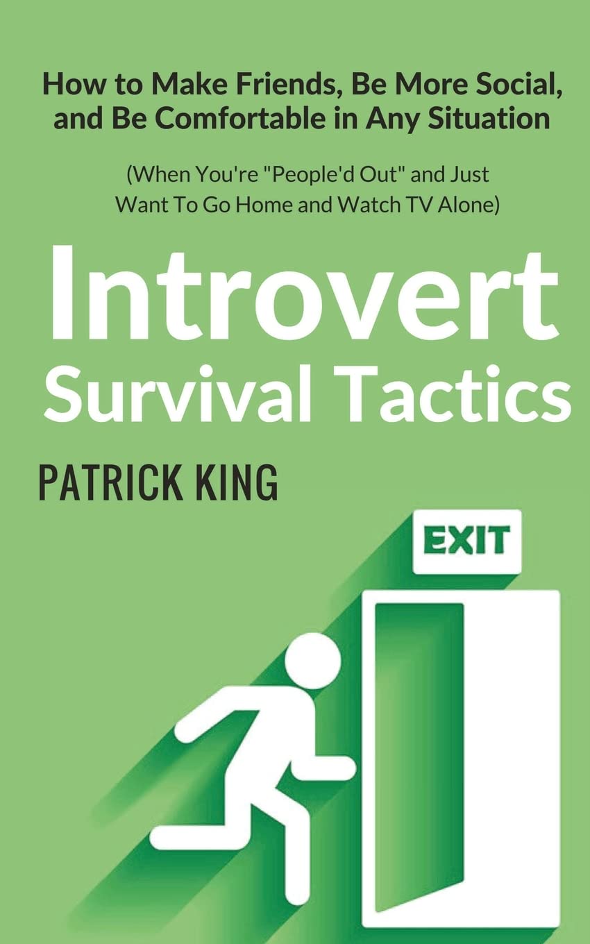 Introvert Survival Tactics: How to Make Friends, Be More Social, and Be Comfortable In Any Situation (When You’re People’d Out and Just Want to Go ... (The Psychology of Social Dynamics, Band 8) Psychology