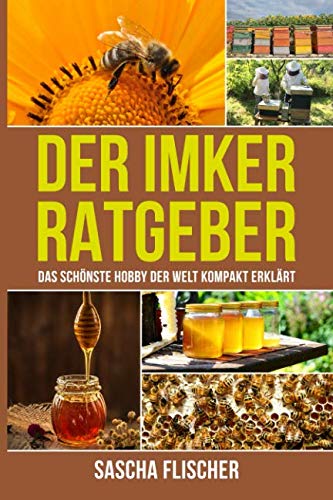 Der Imker Ratgeber - Das schönste Hobby der Welt kompakt erklärt book