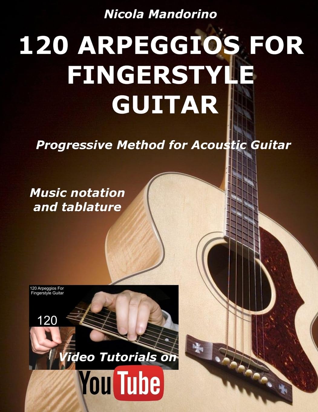 120 ARPEGGIOS For FINGERSTYLE GUITAR: Easy and progressive acoustic guitar method with tablature, musical notation and YouTube video Arts & Music