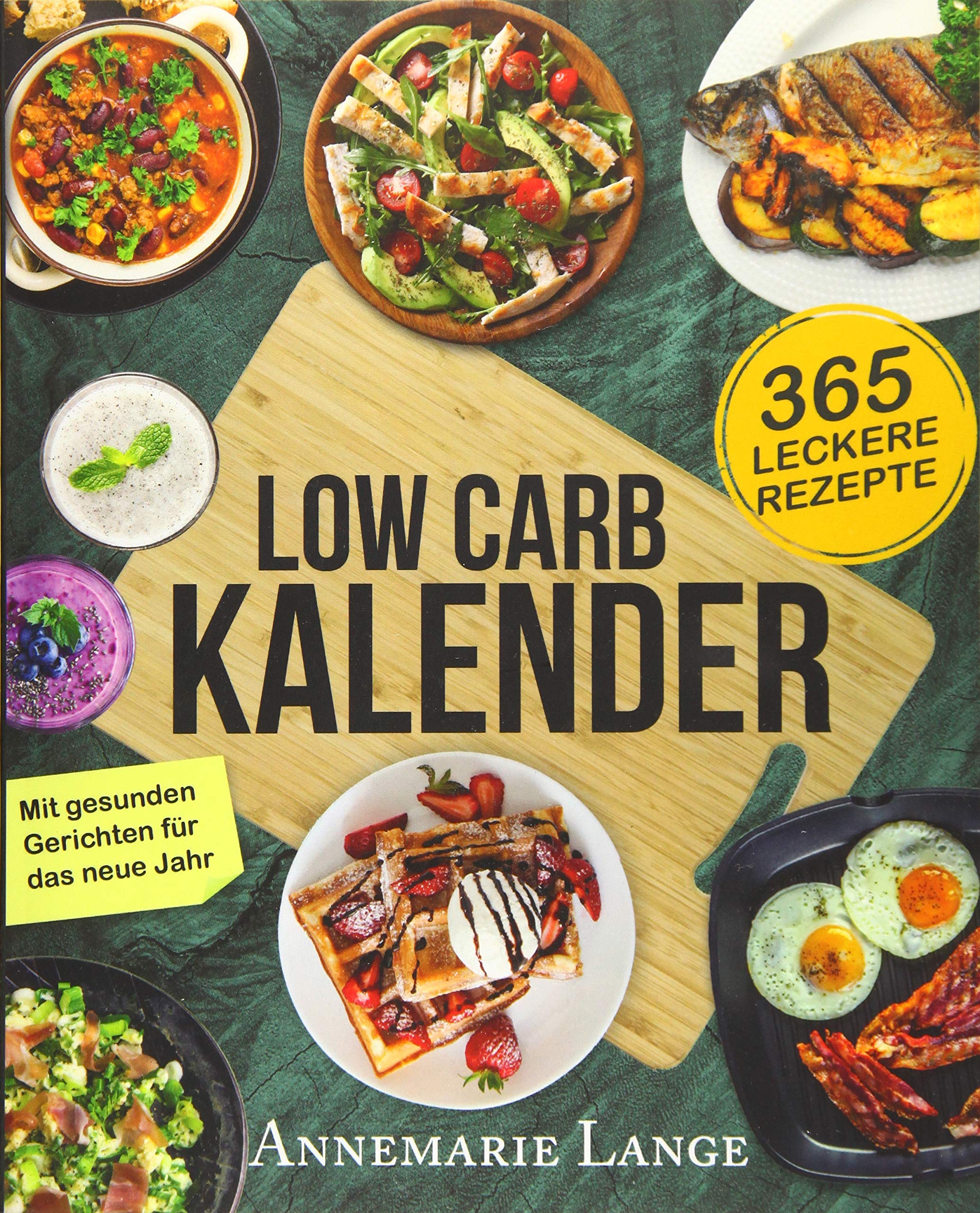 Low Carb Kalender: 365 abwechslungsreiche und kohlenhydratarme Rezepte für das neue Jahr - Tageskalender 2018 Natural Sciences