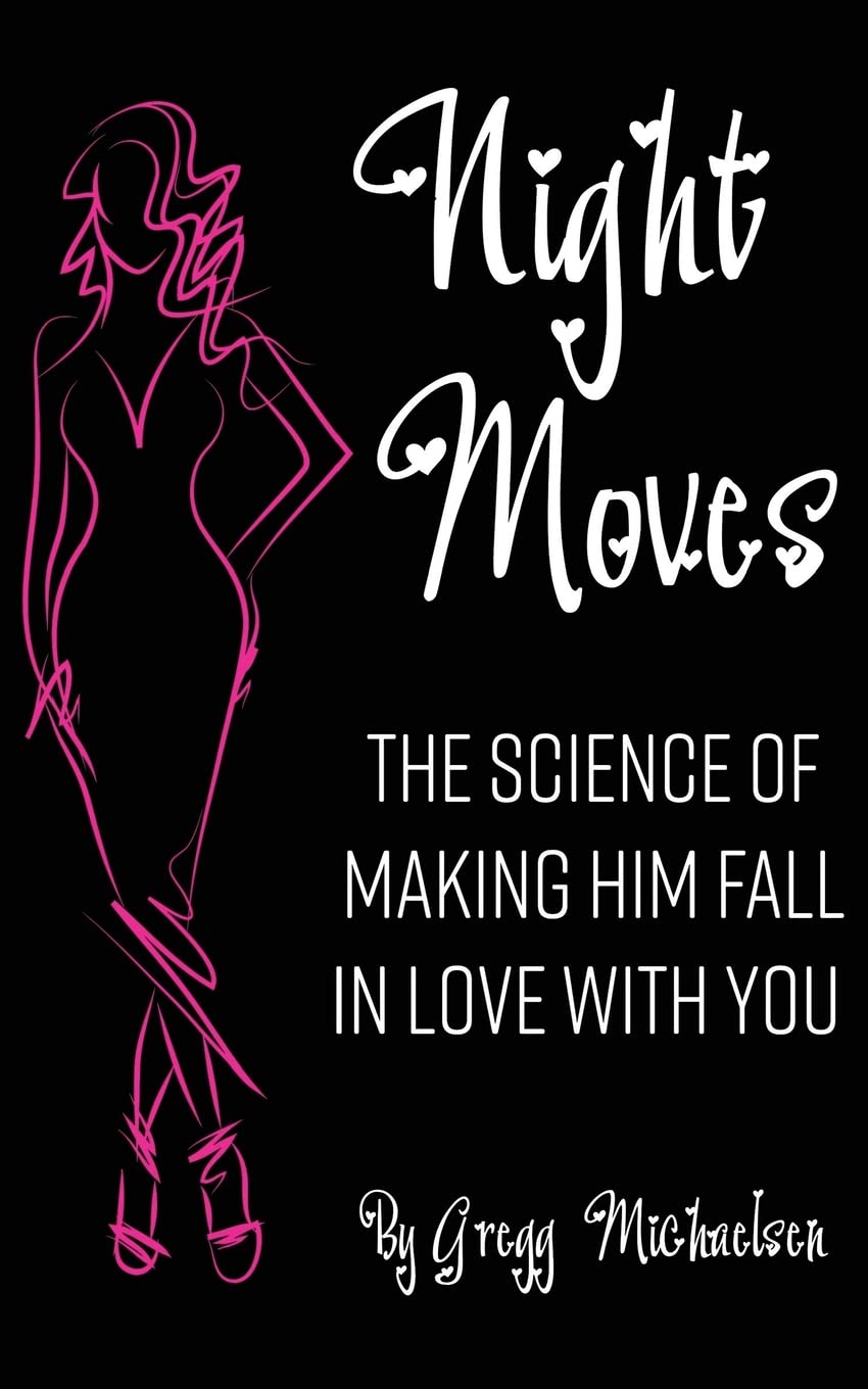Night Moves: The Science Of Making Him Fall In Love With You book