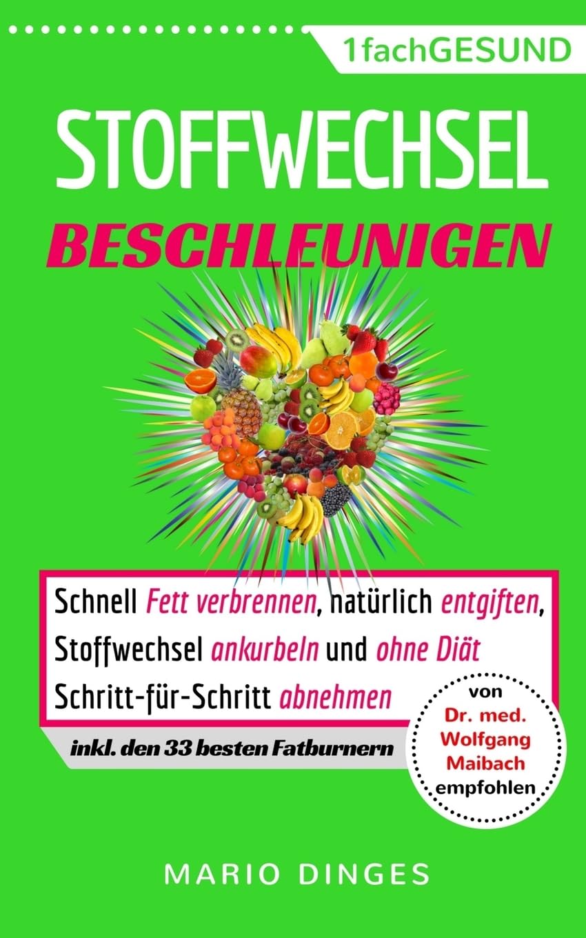 Stoffwechsel beschleunigen: Schnell Fett verbrennen, natürlich entgiften, Stoffwechsel ankurbeln und ohne Diät Schritt-für-Schritt abnehmen. Stoffwechselturbo zünden mit Enzymen (inkl. 33 Fatburnern) Professional & Reference Books