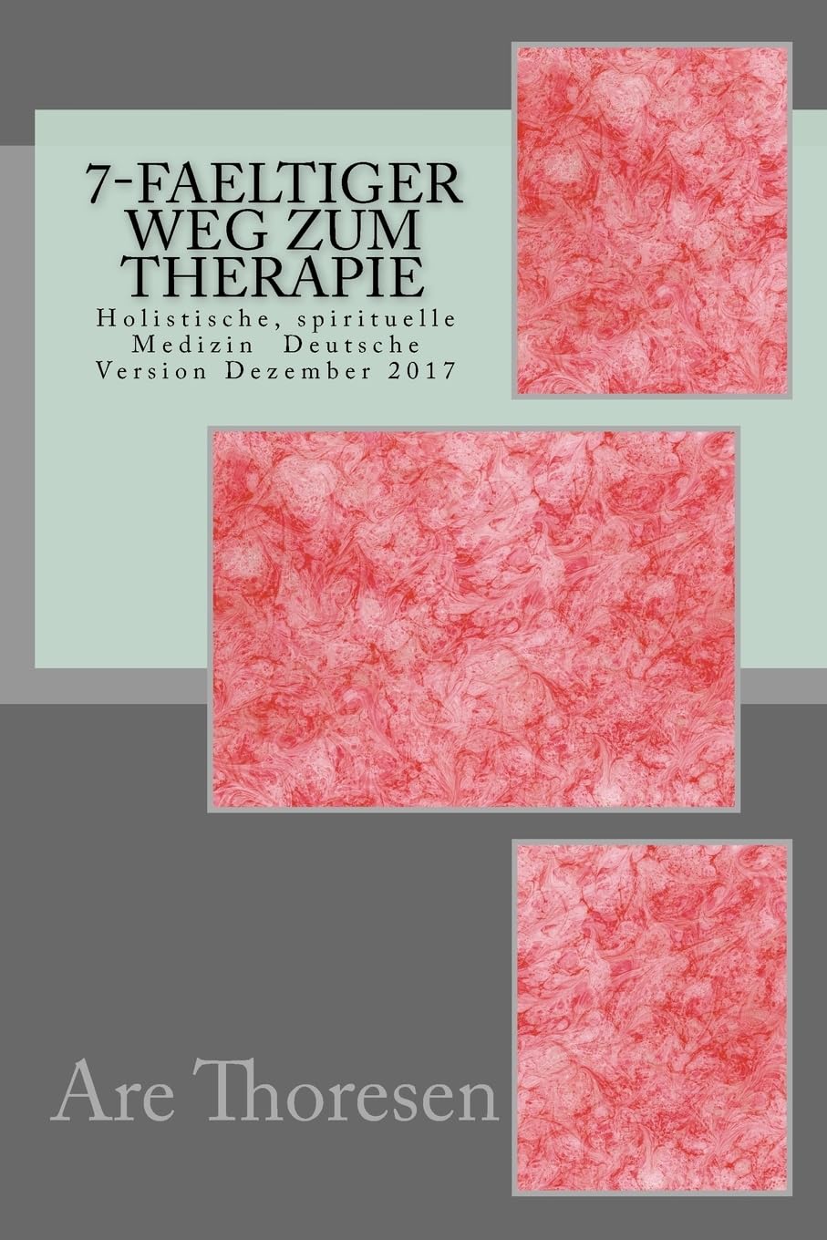 7-faeltiger Weg zum Therapie: Holistische, spirituelle Medizin Deutsche Version Dezember 2017 book
