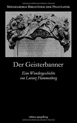 Der Geisterbanner: Eine Wundergeschichte von Lorenz Flammenberg Classics