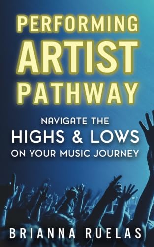 Performing Artist Pathway: Navigate The Highs & Lows On Your Music Journey Arts & Music