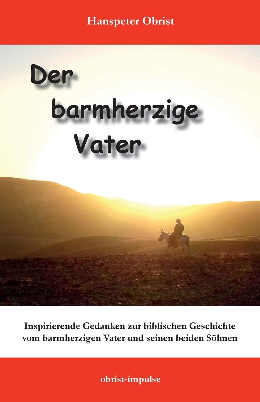 Der barmherzige Vater: Inspirierende Gedanken zu einer biblischen Geschichte Religion & Esotericism
