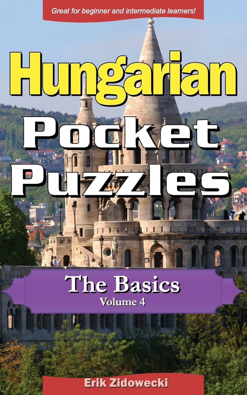 Hungarian Pocket Puzzles - The Basics - Volume 4: A collection of puzzles and quizzes to aid your language learning (Pocket Languages, Band 4) Leisure & Fun