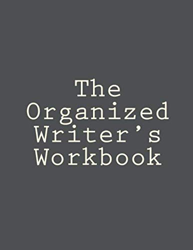 The Organized Writer's Workbook (The Organized Writer's Workbook Collection, Band 7) Reference Books