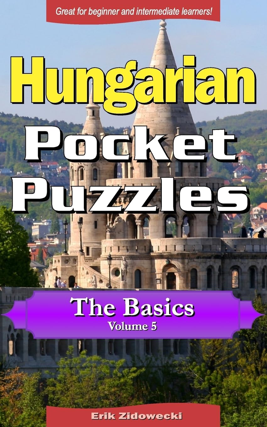 Hungarian Pocket Puzzles - The Basics - Volume 5: A collection of puzzles and quizzes to aid your language learning (Pocket Languages, Band 5) Leisure & Fun