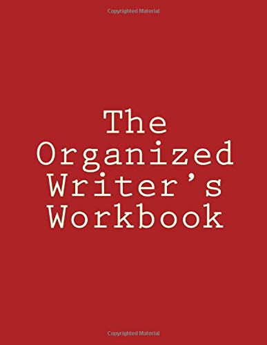 The Organized Writer's Workbook (The Organized Writer's Workbook Collection, Band 8) Reference Books