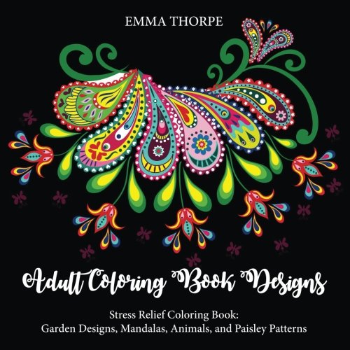 Adult Coloring Book Designs: Stress Relief Coloring Book: Garden Designs, Mandalas, Animals, and Paisley Patterns Film, Art & Culture