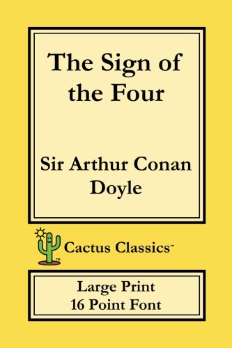 The Sign of the Four (Cactus Classics Large Print 16 Point Font) Detective & CSI
