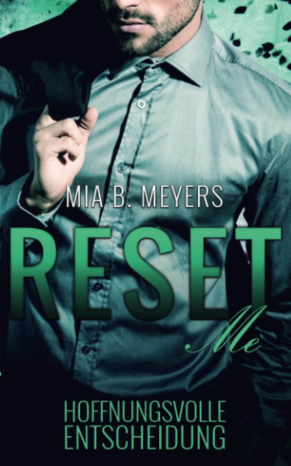 Reset Me: Hoffnungsvolle Entscheidung (Die Reihe der Entscheidungen, Band 3) New Adult