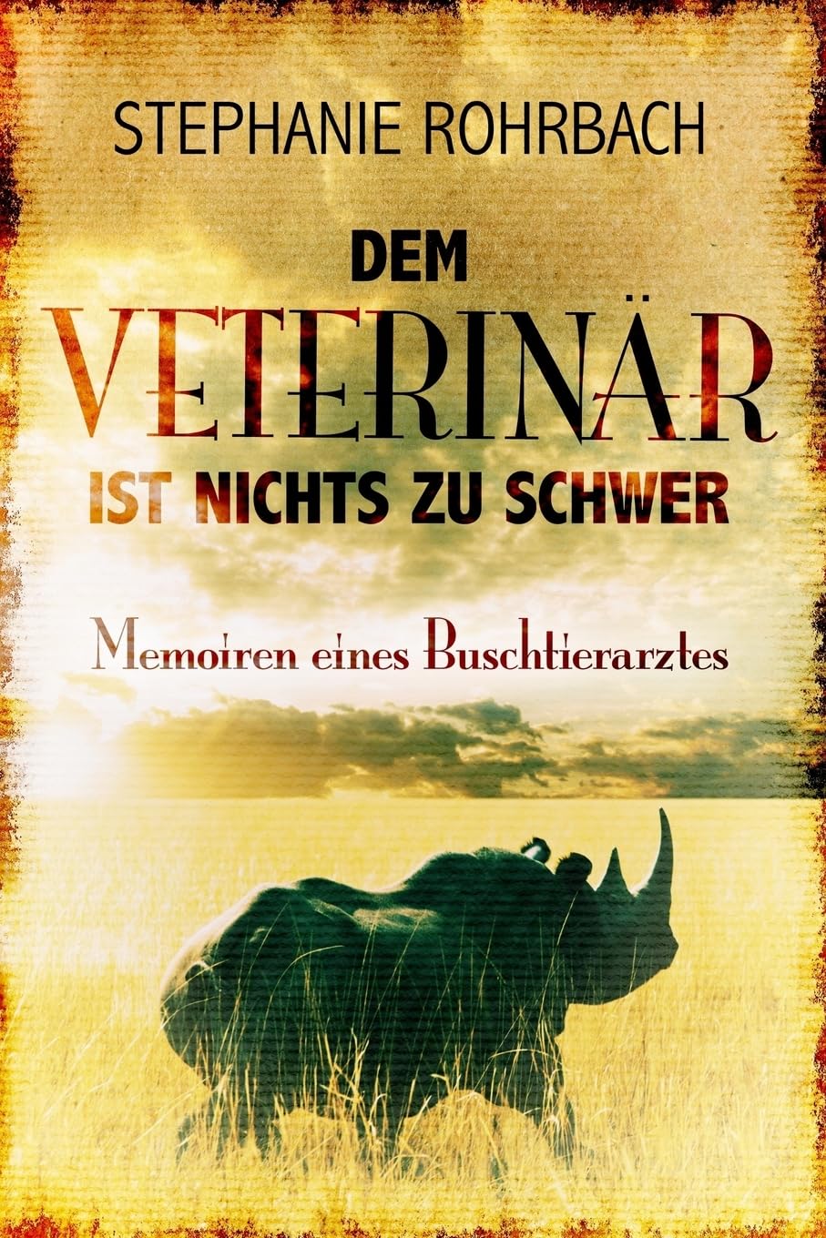 Dem Veterinär ist nichts zu schwer: Memoiren eines Buschtierarztes Memories