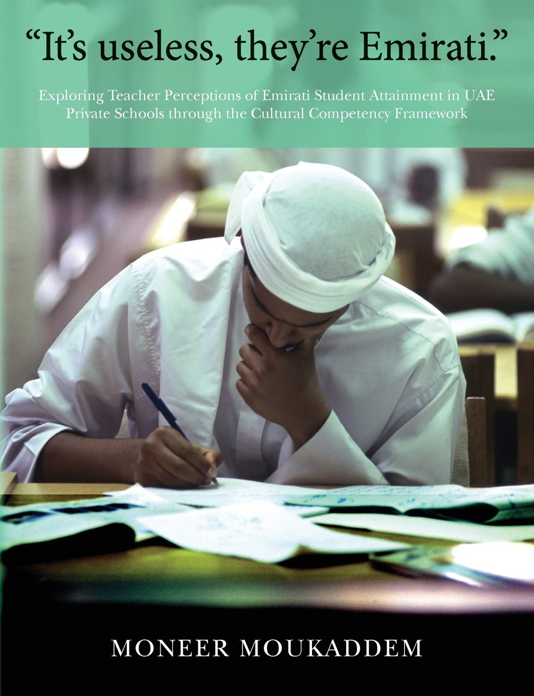 "It's useless they're Emirati.": Exploring Teacher Perceptions of Emirati Student Attainment in UAE Private Schools through the Cultural Competency Framework Study Guides