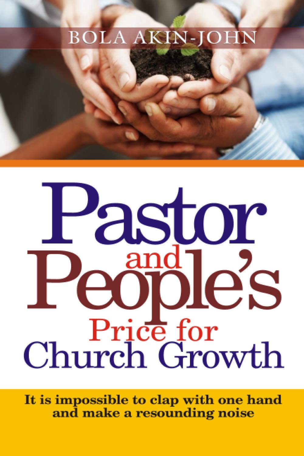 Pastor And People's Price For Church Growth: It Is Impossible To Clap With One hand And Make A Resounding Noise Religion & Esotericism