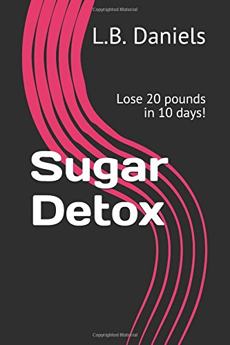 Sugar Detox: Lose 20 pounds in 10 days! (Ketogenic Diet, Band 4) Cooking & Enjoying