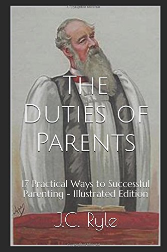 The Duties of Parents: 17 Practical Ways to Successful Parenting - Illustrated Edition Religion & Esotericism