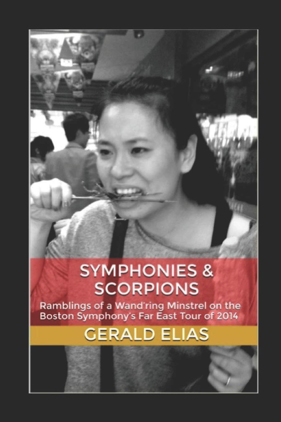 Symphonies & Scorpions: Ramblings of a Wand’ring Minstrel on the Boston Symphony’s Far East Tour of 2014 Social Sciences