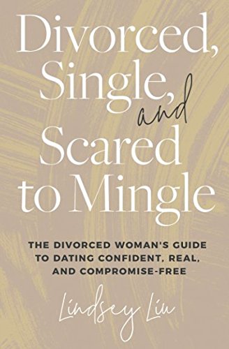 Divorced, Single, and Scared to Mingle: The Divorced Woman's Guide to Dating Confident, Real and Compromise-Free. Parents & Children