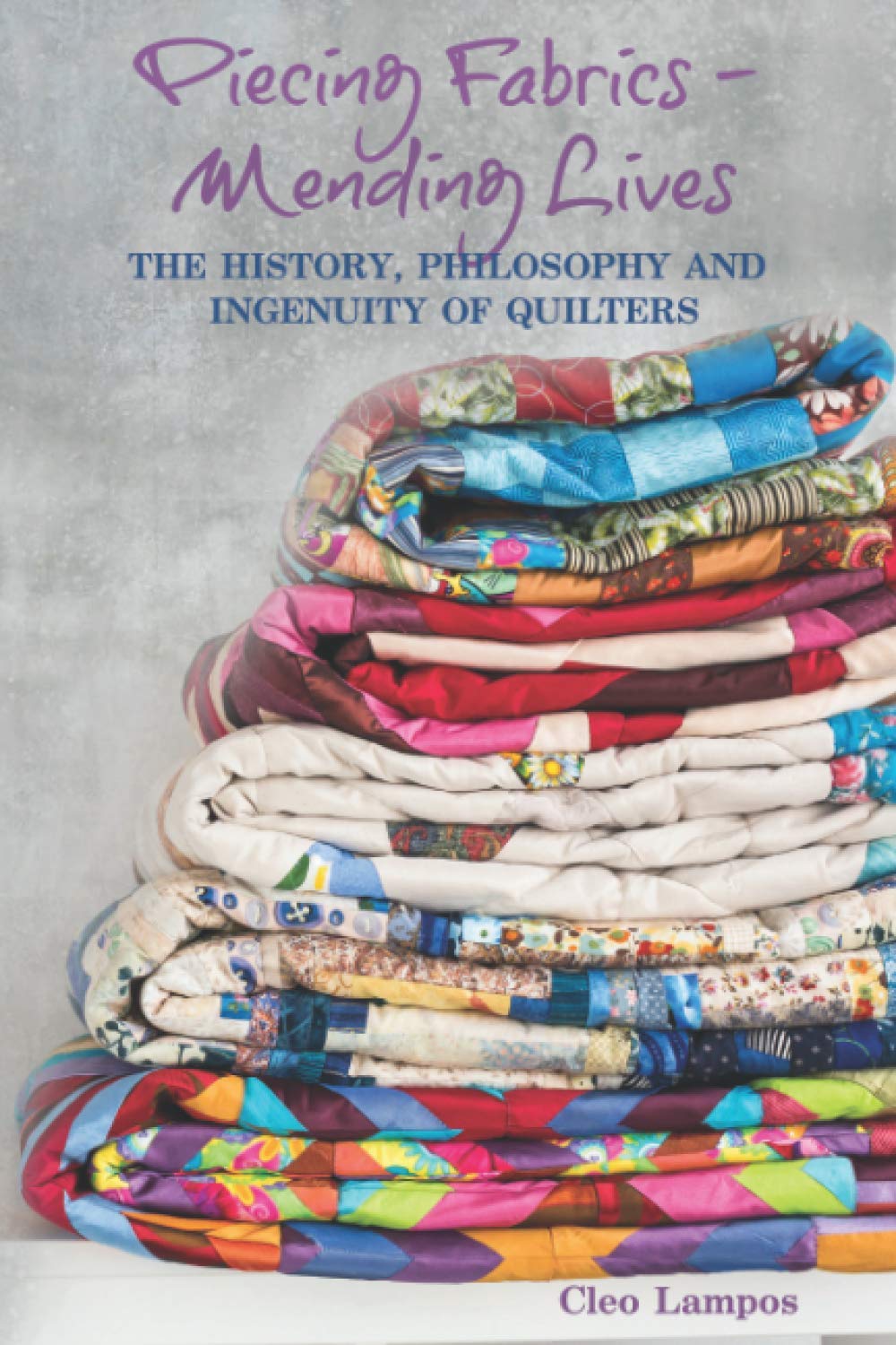 PIECING FABRICS - MENDING LIVES: THE HISTORY, PHILOSOPHY AND INGENUITY OF QUILTERS Hobbies & Crafts
