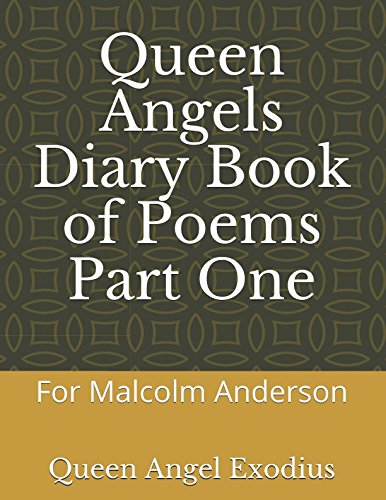 Queen Angels Diary Book of Poems Part One: For Malcolm Anderson Books