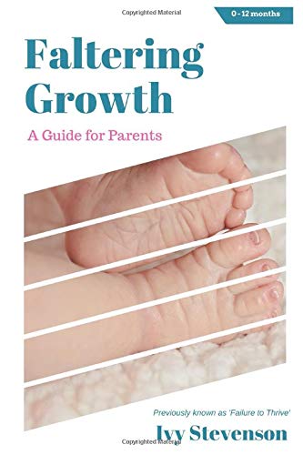 Faltering Growth: A Guide for Parents: Previously known as 'Failure to Thrive' Medicine