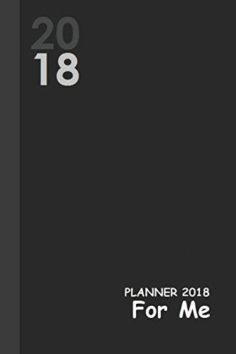 PLANNER 2018 FOR ME: Everything in One: Calendar 2017&2018, Address Book, Passwords Book, Budget Book, Ideas, Goals, Pending Tasks, Life Changes and Memory Book Reference Books