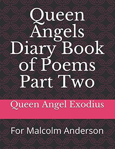Queen Angels Diary Book of Poems Part Two: For Malcolm Anderson Books