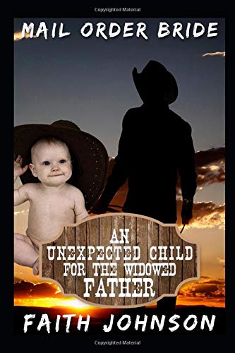 Mail Order Bride: An Unexpected Child for the Widowed Father: Clean and Wholesome Western Historical Romance (Mail Order Frontier Brides Series, Band 1) Contemporary literature