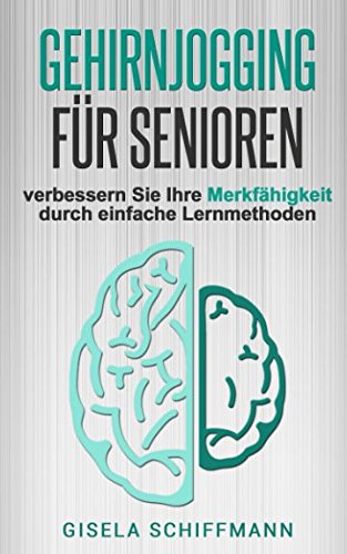 Gehirnjogging für Senioren: verbessern Sie Ihre Merkfähigkeit durch einfache Lernmethoden Business, Finance & Career