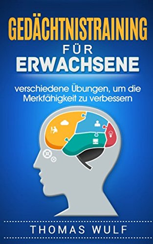 Gedächtnistraining für Erwachsene: verschiedene Übungen, um die Merkfähigkeit zu verbessern Psychology