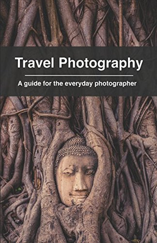 Travel Photography: A guide for the everyday photographer book