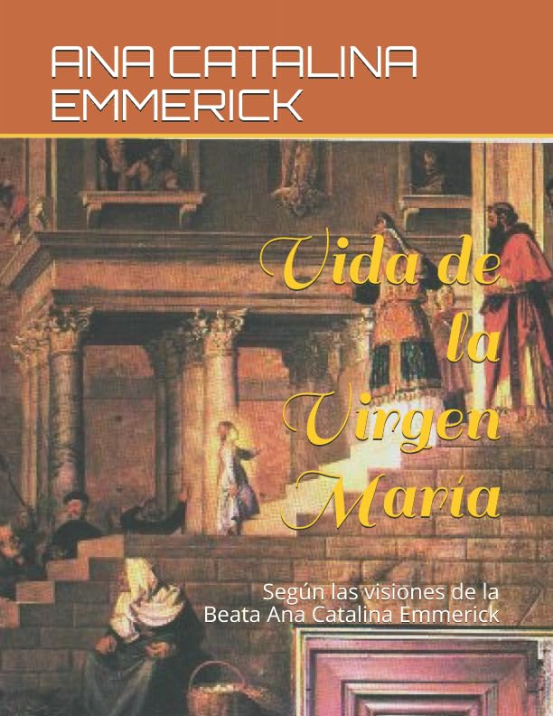 Vida de la Virgen María: Según las visiones de la Beata Ana Catalina Emmerick Religion & Esotericism