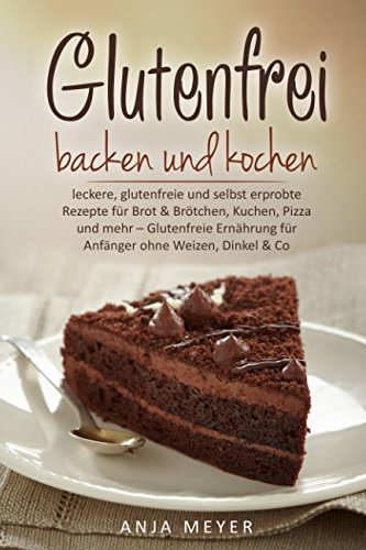 Glutenfrei backen und kochen: leckere, glutenfreie und selbst erprobte Rezepte für Brot & Brötchen, Kuchen, Pizza und mehr – Glutenfreie Ernährung für Anfänger ohne Weizen, Dinkel & Co. Mathematics