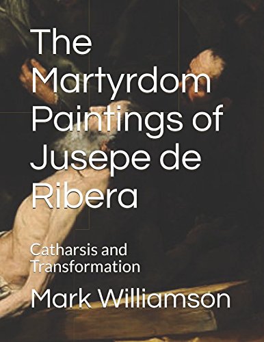 The Martyrdom Paintings of Jusepe de Ribera: Catharsis and Transformation Film, Art & Culture