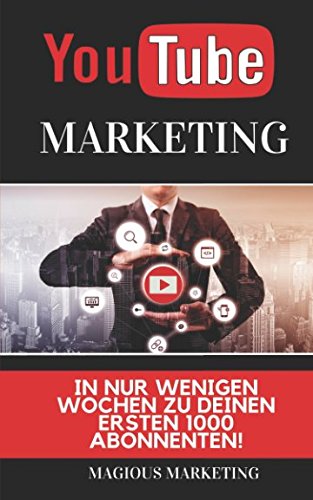 Youtube Marketing: In nur wenigen Wochen zu Deinen ersten 1000 Abonnenten! Lerne alle Hacks der Youtube SEO! (Mit Youtube Geld verdienen, social media Marketing, online Geld verdienen, seo) Business, Finance & Career